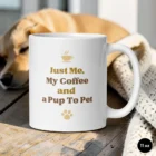 Just Me, My Coffee and a Pup To Pet – Dog Lover Mug 11 oz Front View