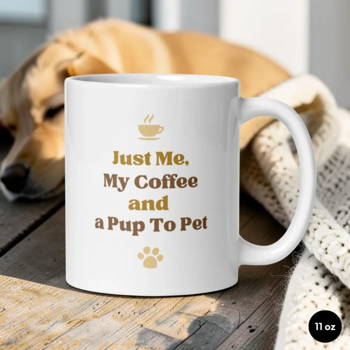 Just Me, My Coffee and a Pup To Pet – Dog Lover Mug 11 oz Front View