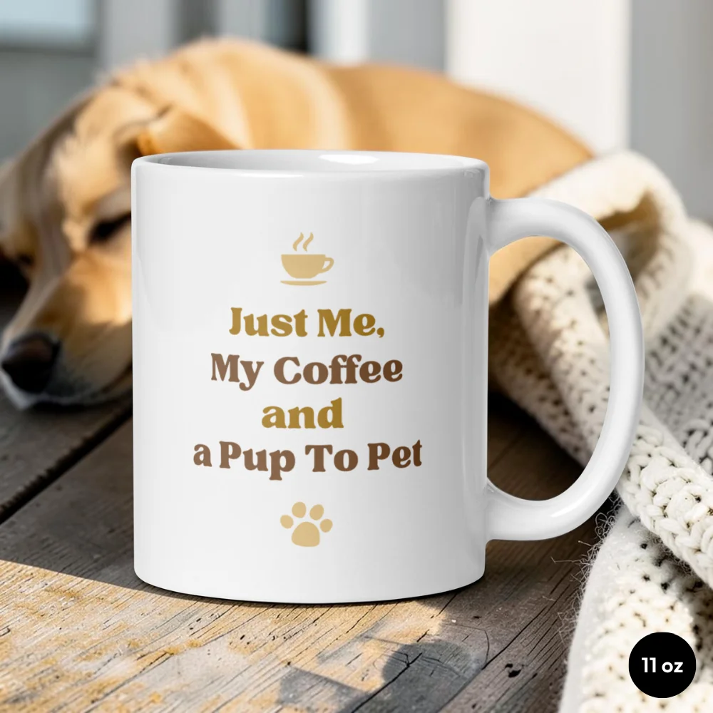 Just Me, My Coffee and a Pup To Pet – Dog Lover Mug