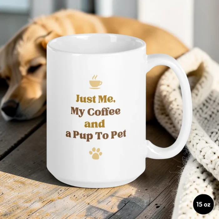 Just Me, My Coffee and a Pup To Pet – Dog Lover Mug 15 oz Front View