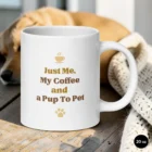 Just Me, My Coffee and a Pup To Pet – Dog Lover Mug 20 oz Front View